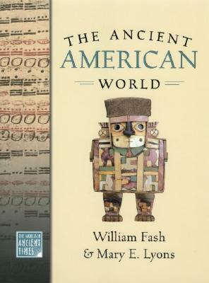 The Ancient American World by William L. Fash, Mary Lyons