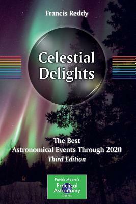 Celestial Delights: The Best Astronomical Events Through 2020 by Francis Reddy