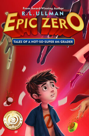 Epic Zero: Tales of a Not-So-Super 6th Grader by R.L. Ullman