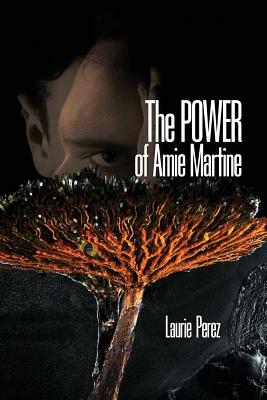 The POWER of Amie Martine by Laurie Perez