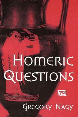 Homeric Questions by Gregory Nagy