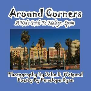 Around Corners---A Kid's Guide To Malaga, Spain by Penelope Dyan