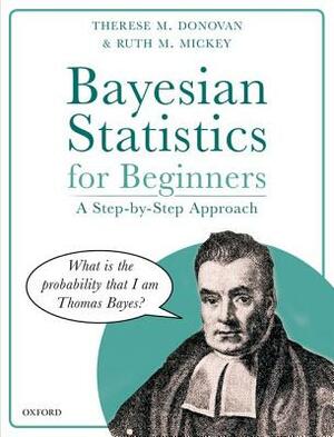 Bayesian Statistics for Beginners: A Step-By-Step Approach by Therese M. Donovan, Ruth M. Mickey