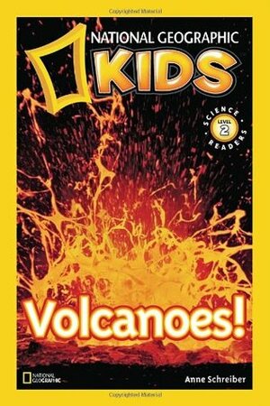 Volcanoes! by National Geographic Kids, Anne Schreiber