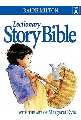 Lectionary Story Bible- Year a: Year a by Ralph Milton