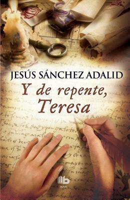 Y de Repente Teresa / Suddenly, Teresa by Jesus Sanchez Adalid