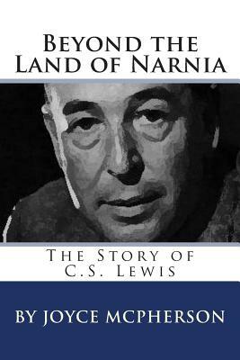 Beyond the Land of Narnia: The Story of C.S. Lewis by Joyce McPherson