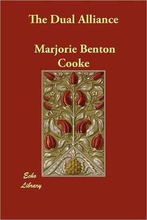 The Dual Alliance by Marjorie Benton Cooke, Mary Greene Blumenschein