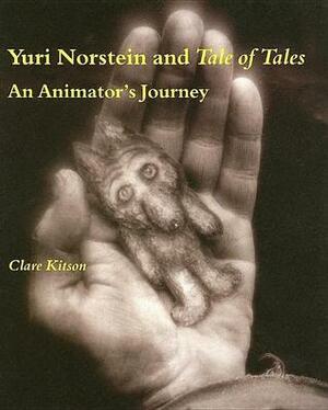 Yuri Norstein and Tale of Tales: An Animator's Journey by Clare Kitson