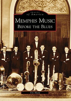 Memphis Music:: Before the Blues by Tim Sharp