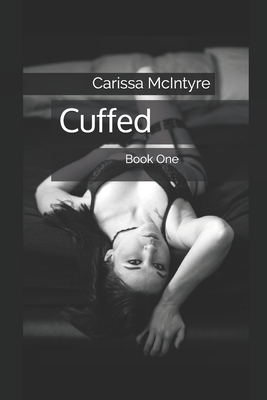 Cuffed: Book One by Carissa McIntyre