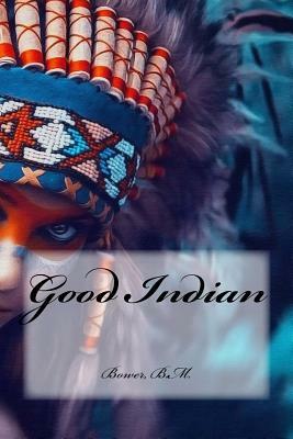 Good Indian by Bower B. M.