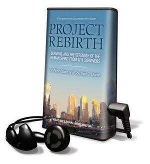 Project Rebirth: Survival and the Strength of the Human Spirit from 9/11 Survivors by Courtney E. Martin, Robin Stern