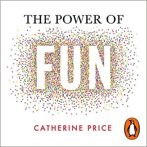 The Power of Fun by Catherine Price