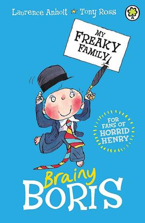 My Freaky Family 4: Brainy Boris by Tony Ross, Laurence Anholt