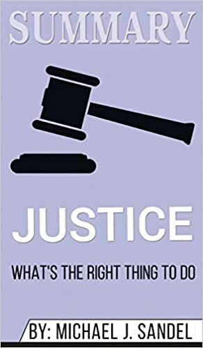 Summary of Justice: What's the Right Thing to Do? by Michael J. Sandel by Abbey Beathan