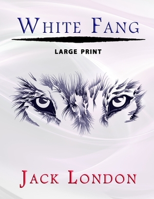 White Fang - Large Print by Jack London