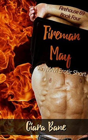 Fireman May: An M/M Erotic Short (Firehouse 69 Book 4) by Ciara Bane