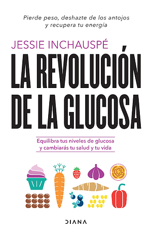 La revolución de la glucosa by Jessie Inchauspé