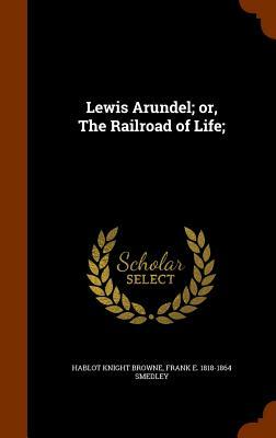 Lewis Arundel; Or, the Railroad of Life by Frank E. Smedley