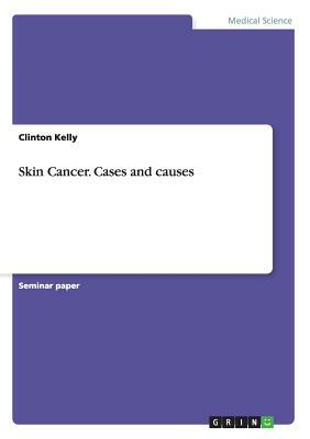 Skin Cancer. Cases and causes by Clinton Kelly