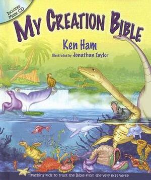 My Creation Bible: Teaching Kids to Trust the Bible from the Very First Verse by Ken Ham