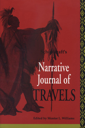 Schoolcraft's Narrative Journal of Travels by Mentor L. Williams