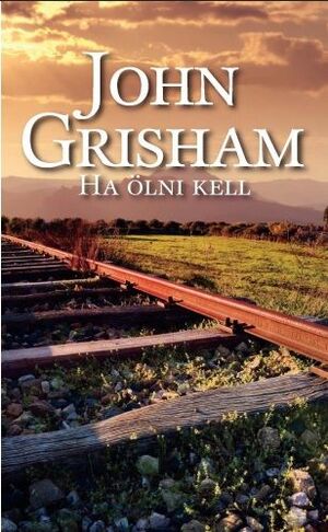 Ha ölni kell by John Grisham