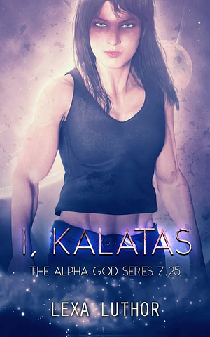 I, Kalatas by Lexa Luthor