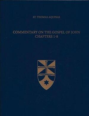 Commentary on the Gospel of John 1-8 by St. Thomas Aquinas