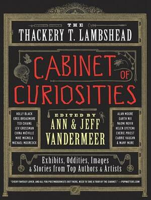 The Thackery T. Lambshead Cabinet of Curiosities by Jeff VanderMeer, Ann VanderMeer