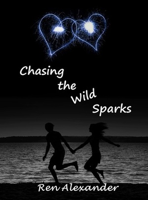 Chasing the Wild Sparks by Ren Alexander