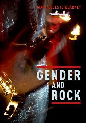 Gender and Rock by Mary Celeste Kearney