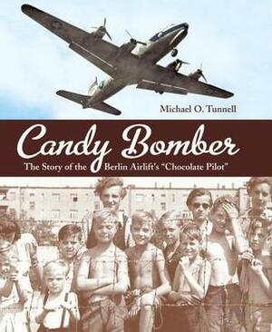Candy Bomber: The Story of the Berlin Airlift\'s Chocolate Pilot by Michael O. Tunnell
