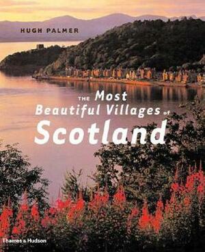 The Most Beautiful Villages of Scotland by Hugh Palmer