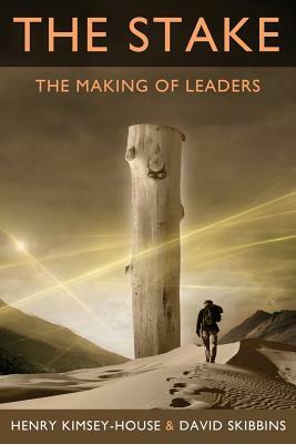 The Stake: The Making of Leaders by David Skibbins, Henry Kimsey-House