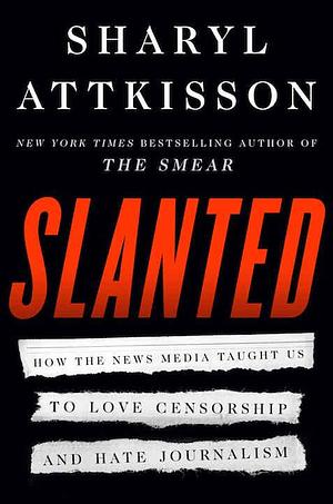 Slanted by Sharyl Attkisson, Sharyl Attkisson