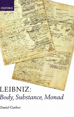 Leibniz: Body, Substance, Monad by Daniel Garber