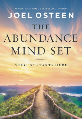 The Abundance Mind-Set: Success Starts Here by Joel Osteen