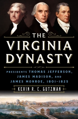 The Jeffersonians: The Visionary Presidencies of Jefferson, Madison, and Monroe by Kevin R. C. Gutzman
