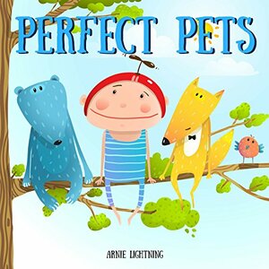 Perfect Pets: Fun Short Story Picture Book for Children by Arnie Lightning