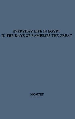 Everyday Life in Egypt in the Days of Ramesses the Great by Pierre Montet