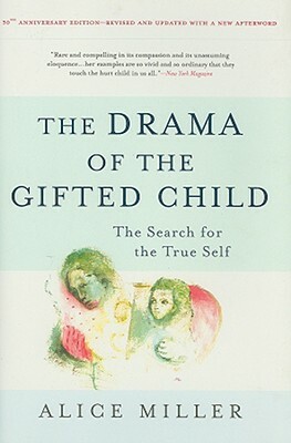 The Drama Of The Gifted Child: The Search For The True Self by Alice Miller