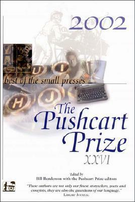 The Pushcart Prize XXVI: Best of the Small Presses by Bill Henderson, Pushcart Prize