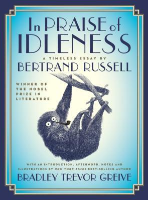 In Praise of Idleness: The Classic Essay with a New Introduction by Bradley Trevor Greive by Bertrand Russell