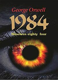 Nineteen Eighty-Four: (1984) by George Orwell