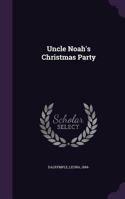 Uncle Noah's Christmas Party by Leona Dalrymple