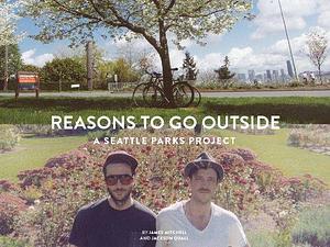 Reasons to Go Outside: A Seattle Parks Project by James Mitchell, Jackson Quall