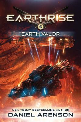 Earth Valor: Earthrise Book 6 by Daniel Arenson