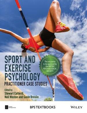 Sport and Exercise Psychology: Practitioner Case Studies by 